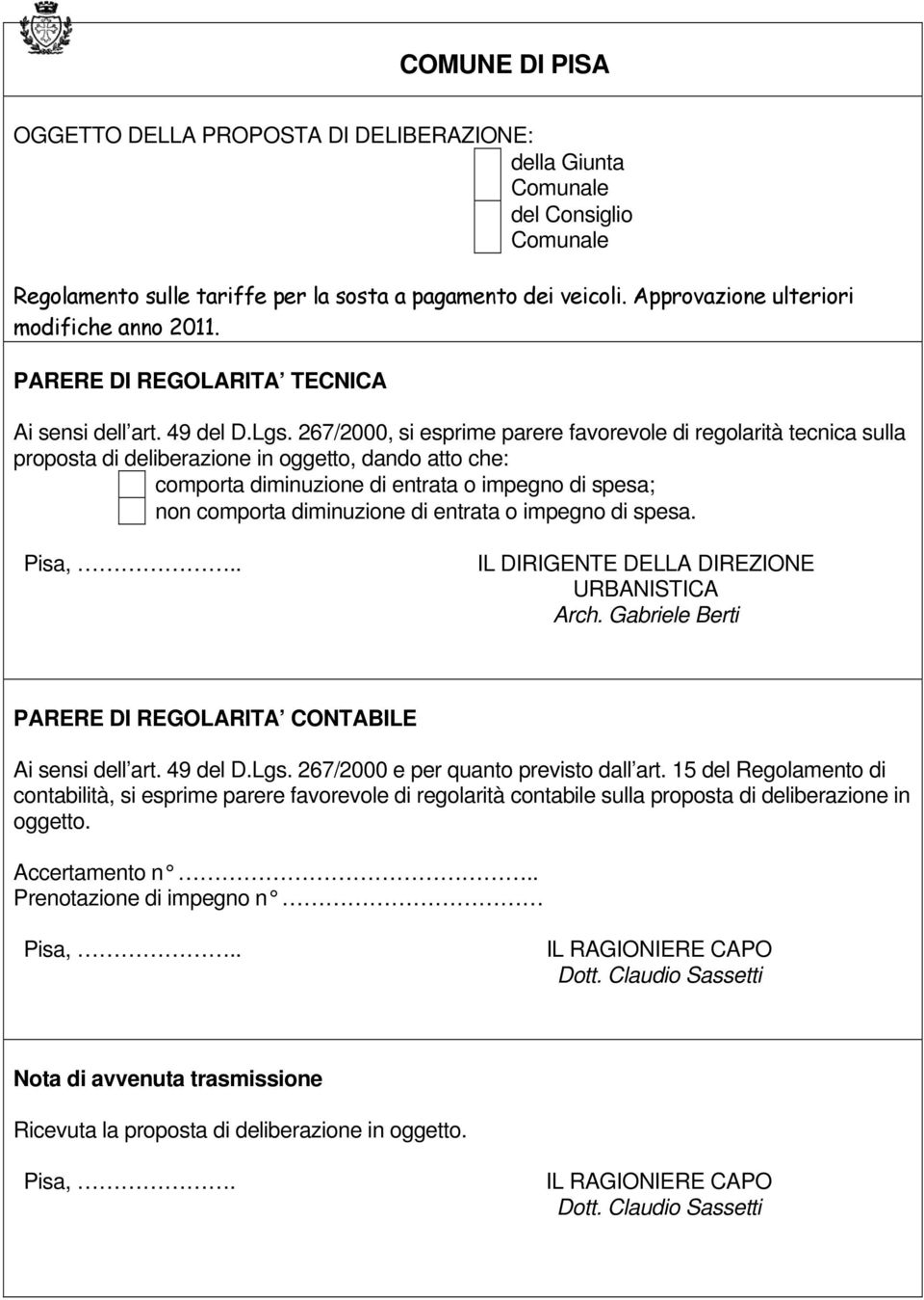 267/2000, si esprime parere favorevole di regolarità tecnica sulla proposta di deliberazione in oggetto, dando atto che: comporta diminuzione di entrata o impegno di spesa; non comporta diminuzione