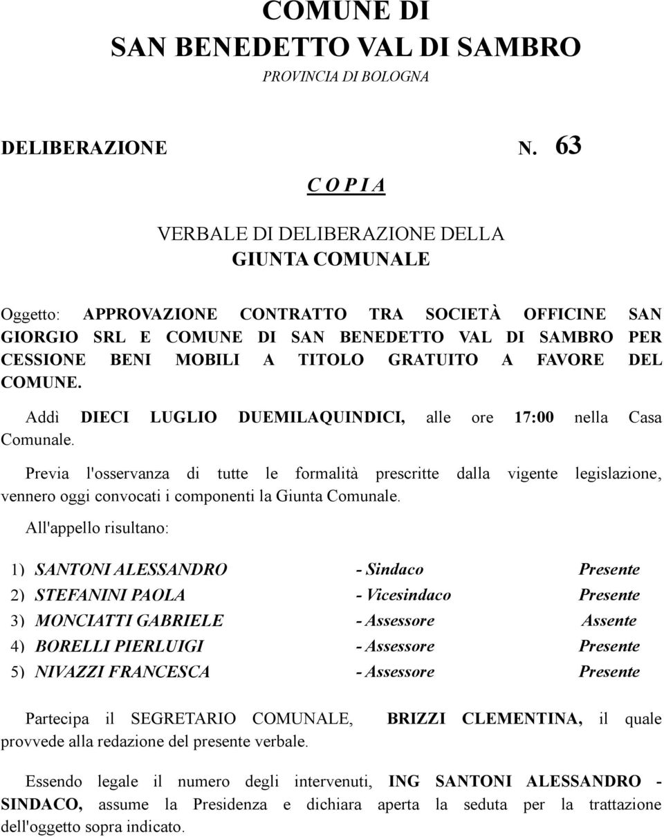 GRATUITO A FAVORE DEL COMUNE. Addì DIECI LUGLIO DUEMILAQUINDICI, alle ore 17:00 nella Casa Comunale.