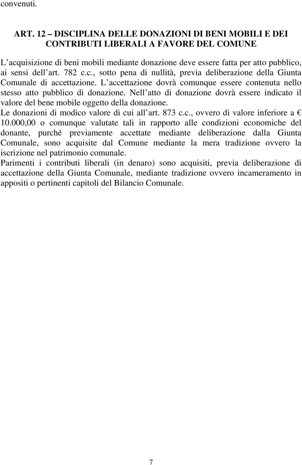 782 c.c., sotto pena di nullità, previa deliberazione della Giunta Comunale di accettazione. L accettazione dovrà comunque essere contenuta nello stesso atto pubblico di donazione.