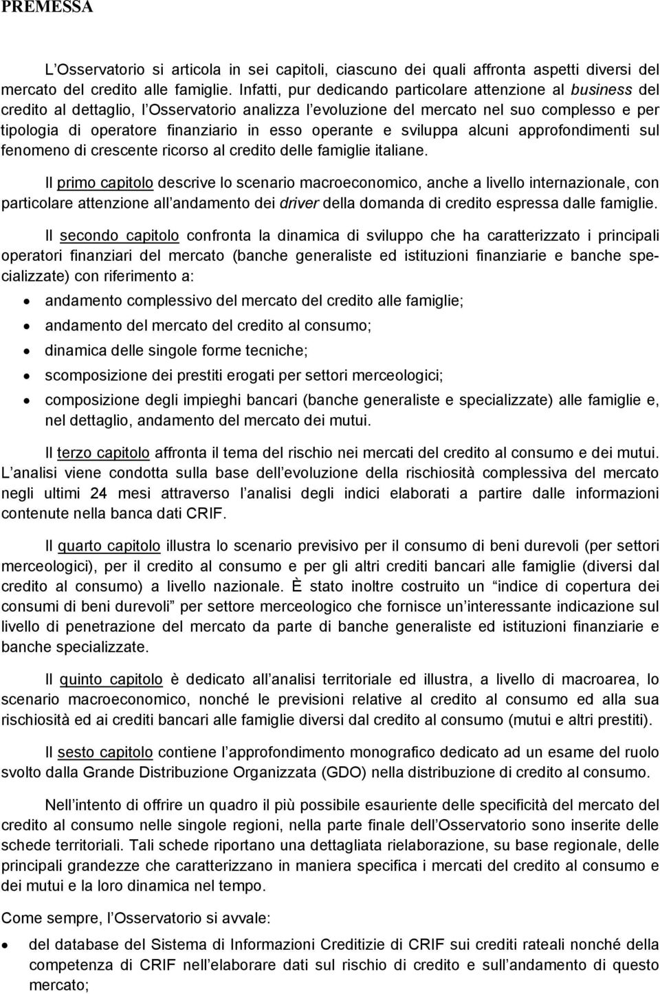 operante e sviluppa alcuni approfondimenti sul fenomeno di crescente ricorso al credito delle famiglie italiane.