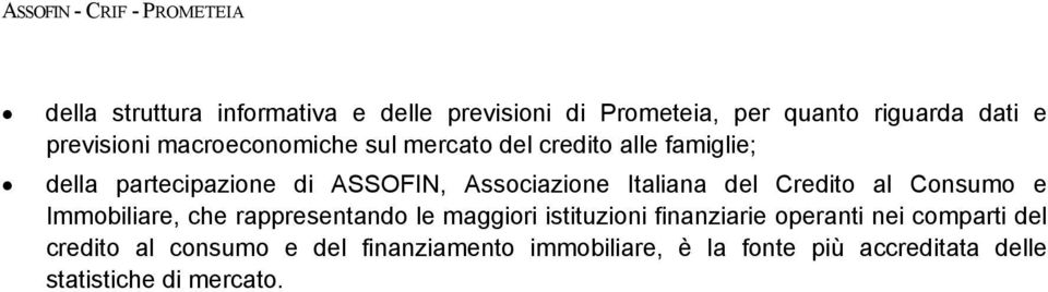 Italiana del Credito al Consumo e Immobiliare, che rappresentando le maggiori istituzioni finanziarie