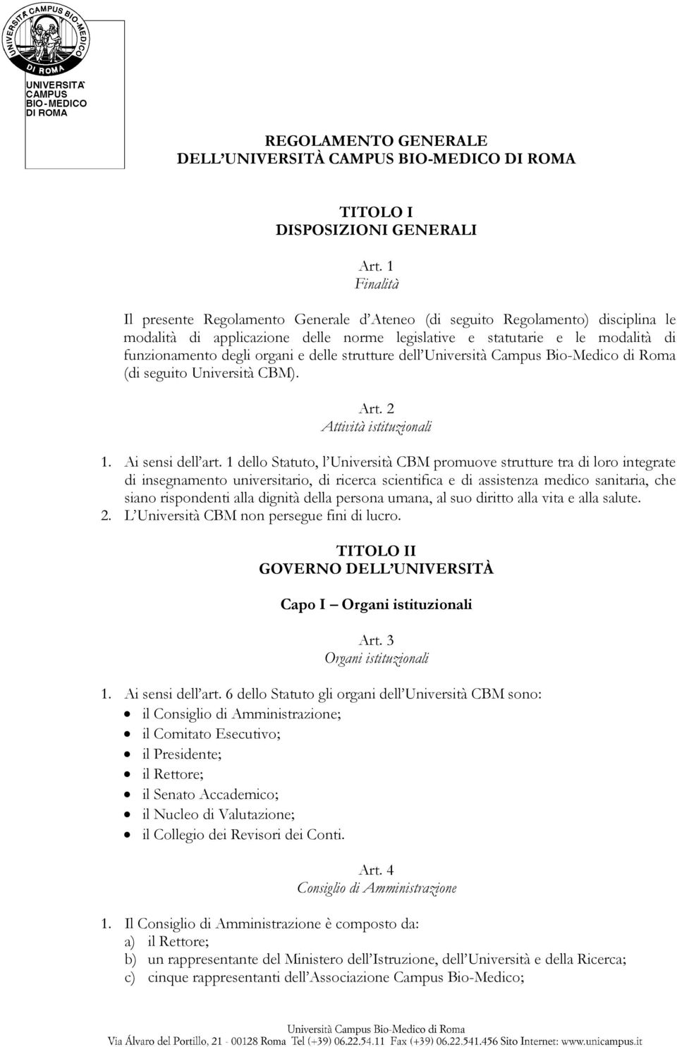 delle strutture dell Università Campus Bio-Medico di Roma (di seguito Università CBM). Art. 2 Attività istituzionali 1. Ai sensi dell art.