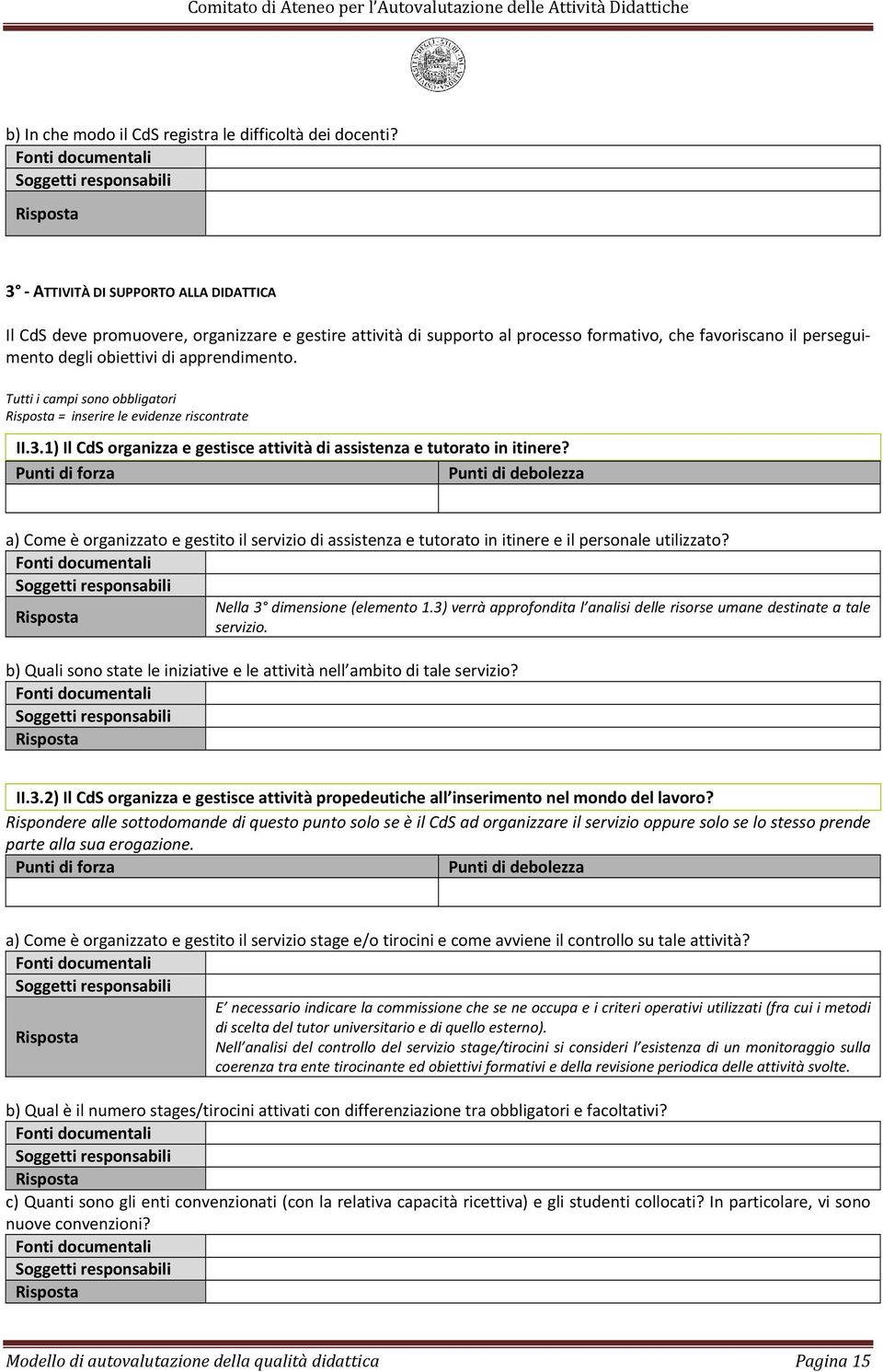 Tutti i campi sono obbligatori = inserire le evidenze riscontrate II.3.1) Il CdS organizza e gestisce attività di assistenza e tutorato in itinere?