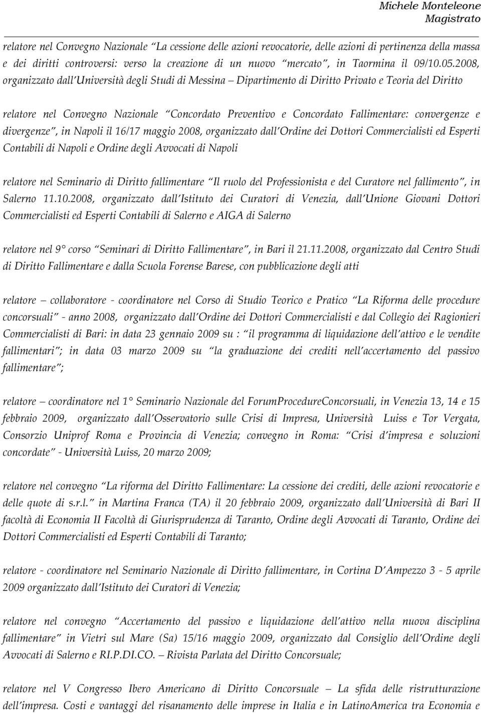 convergenze e divergenze, in Napoli il 16/17 maggio 2008, organizzato dall Ordine dei Dottori Commercialisti ed Esperti Contabili di Napoli e Ordine degli Avvocati di Napoli relatore nel Seminario di