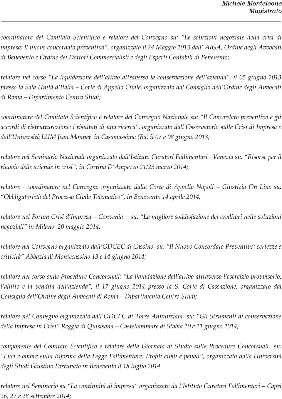 2013 presso la Sala Unità d Italia Corte di Appello Civile, organizzato dal Consiglio dell Ordine degli Avvocati di Roma Dipartimento Centro Studi; coordinatore del Comitato Scientifico e relatore