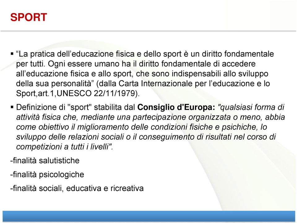 educazione e lo Sport,art.1,UNESCO 22/11/1979).