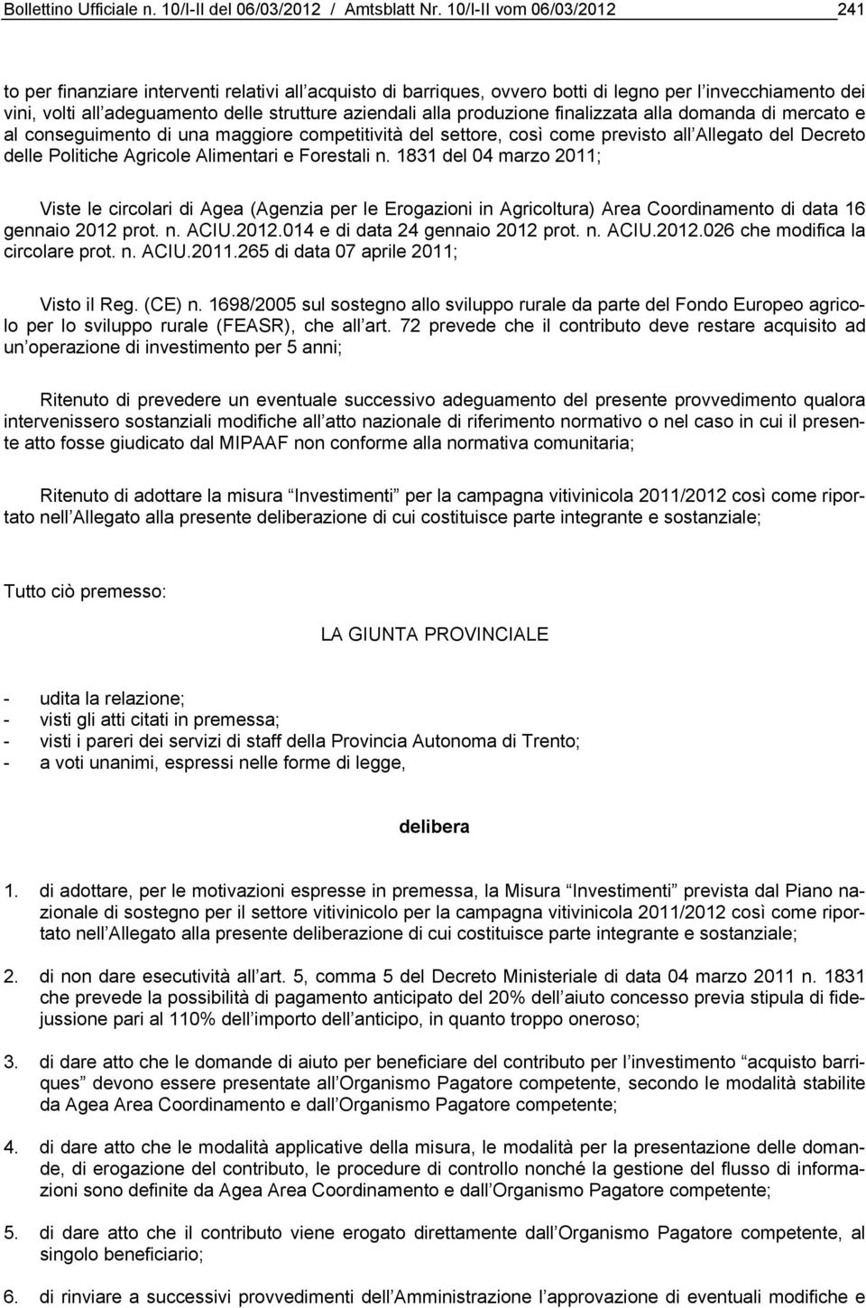 produzione finalizzata alla domanda di mercato e al conseguimento di una maggiore competitività del settore, così come previsto all Allegato del Decreto delle Politiche Agricole Alimentari e