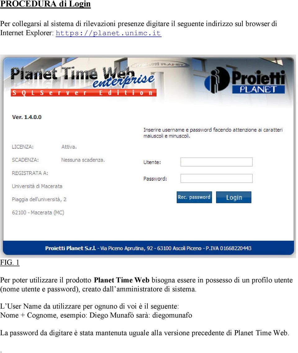 1 Per poter utilizzare il prodotto Planet Time Web bisogna essere in possesso di un profilo utente (nome utente e password), creato