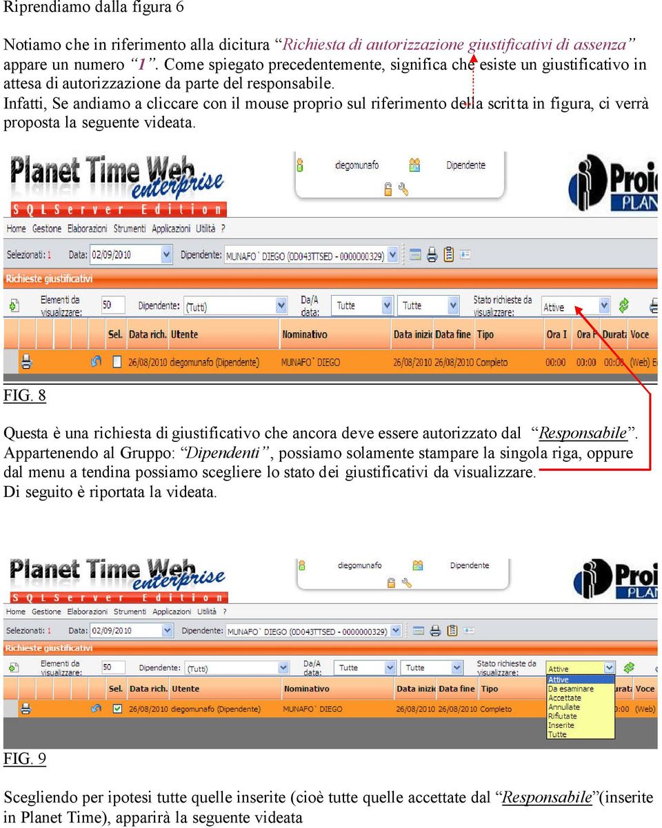 Infatti, Se andiamo a cliccare con il mouse proprio sul riferimento della scritta in figura, ci verrà proposta la seguente videata. FIG.