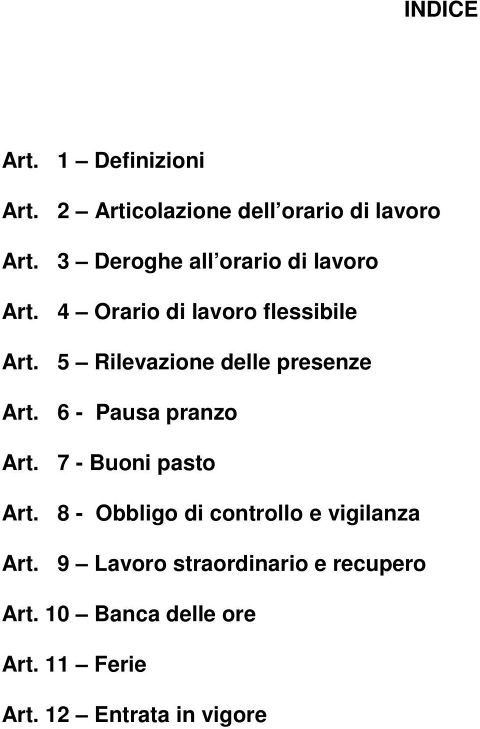 5 Rilevazione delle presenze Art. 6 - Pausa pranzo Art. 7 - Buoni pasto Art.