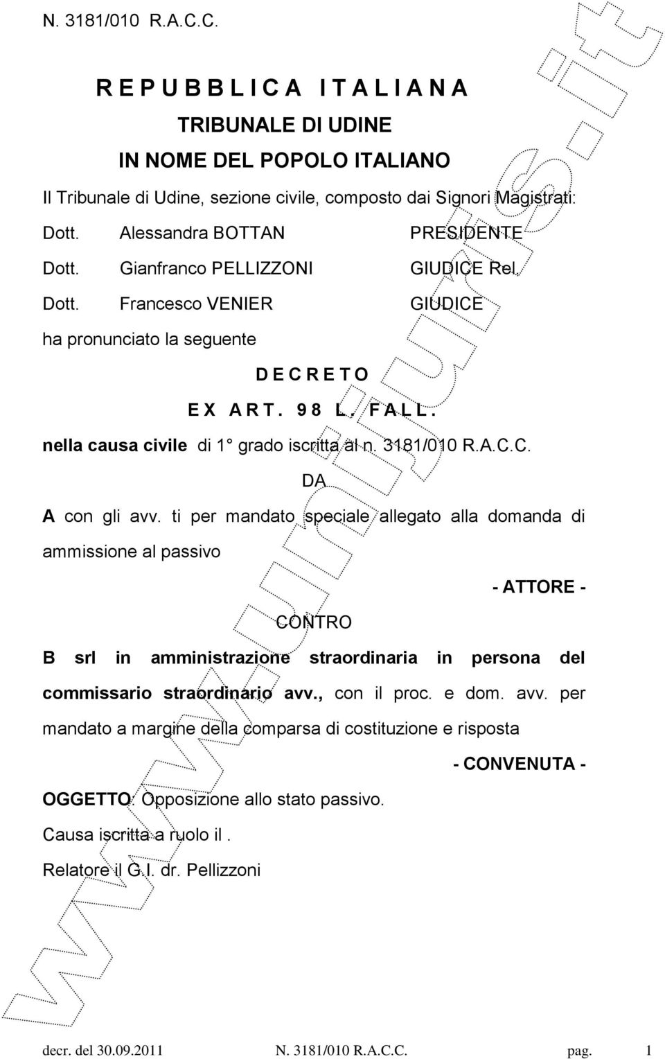 nella causa civile di 1 grado iscritta al n. 3181/010 R.A.C.C. DA A con gli avv.