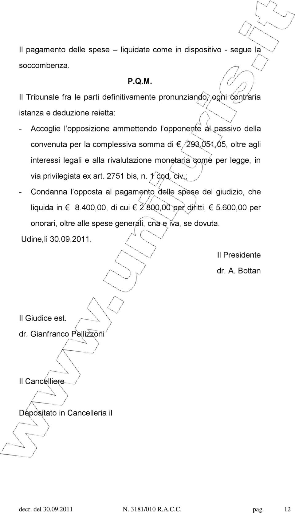 di 293.051,05, oltre agli interessi legali e alla rivalutazione monetaria come per legge, in via privilegiata ex art. 2751 bis, n. 1 cod. civ.