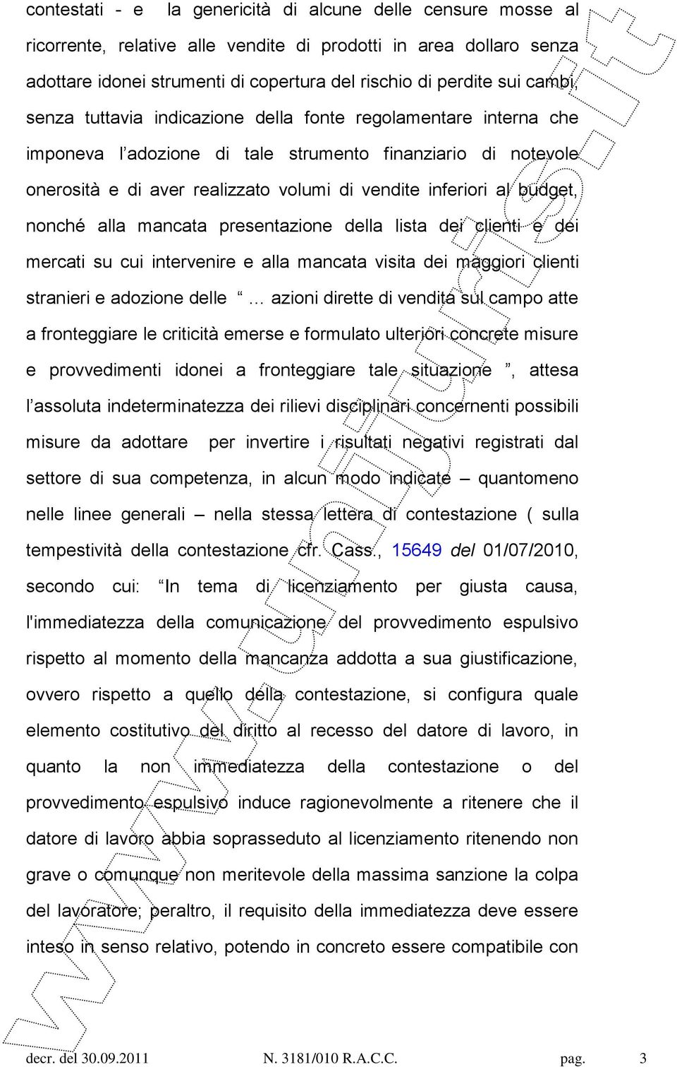 budget, nonché alla mancata presentazione della lista dei clienti e dei mercati su cui intervenire e alla mancata visita dei maggiori clienti stranieri e adozione delle azioni dirette di vendita sul