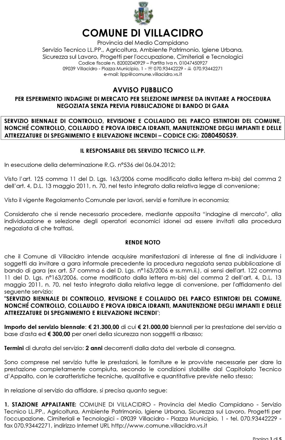 01047450927 09039 Villacidro - Piazza Municipio, 1-070.93442229-070.93442271 e-mail: llpp@comune.villacidro.vs.