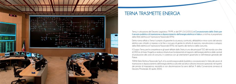 Detta norma affida a Terna il compito di garantire la sicurezza, continuità, affidabilità e minor costo del servizio elettrico per cittadini e imprese; a tal fine si occupa di gestire le attività di