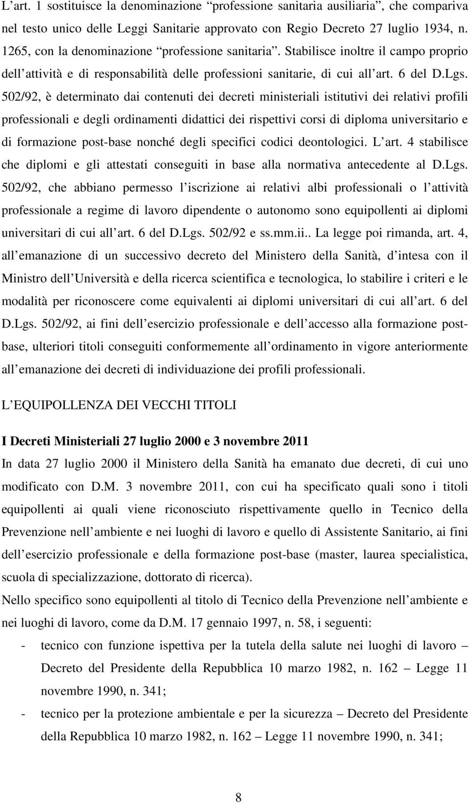 502/92, è determinato dai contenuti dei decreti ministeriali istitutivi dei relativi profili professionali e degli ordinamenti didattici dei rispettivi corsi di diploma universitario e di formazione