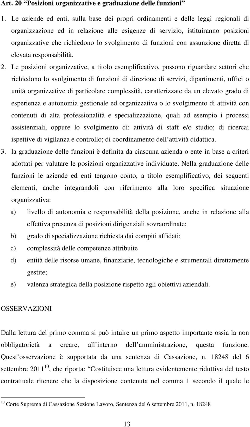 svolgimento di funzioni con assunzione diretta di elevata responsabilità. 2.