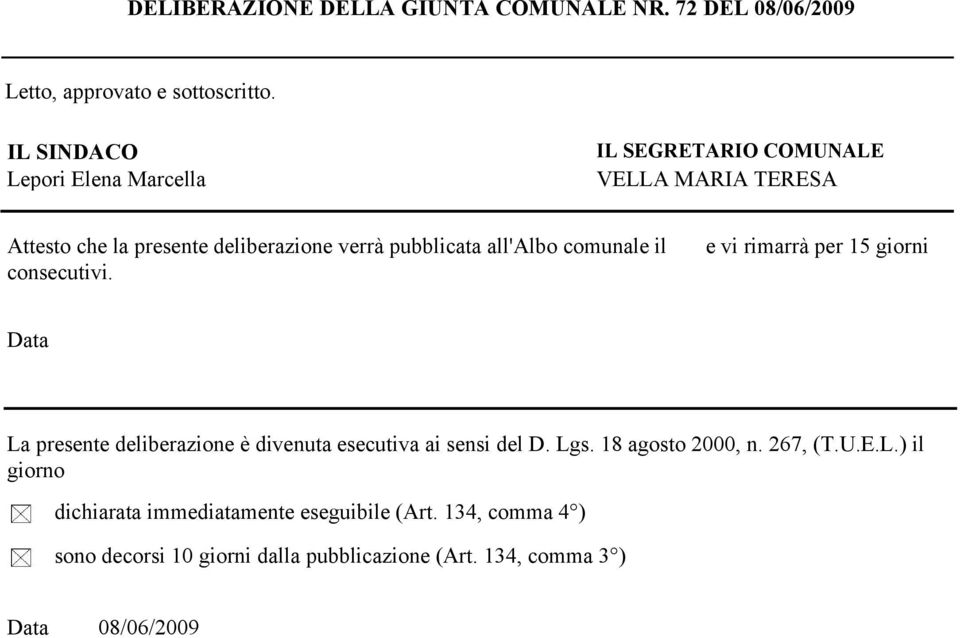 all'alb cmunale il cnsecutivi. e vi rimarrà per 15 girni Data La presente deliberazine è divenuta esecutiva ai sensi del D. Lgs.