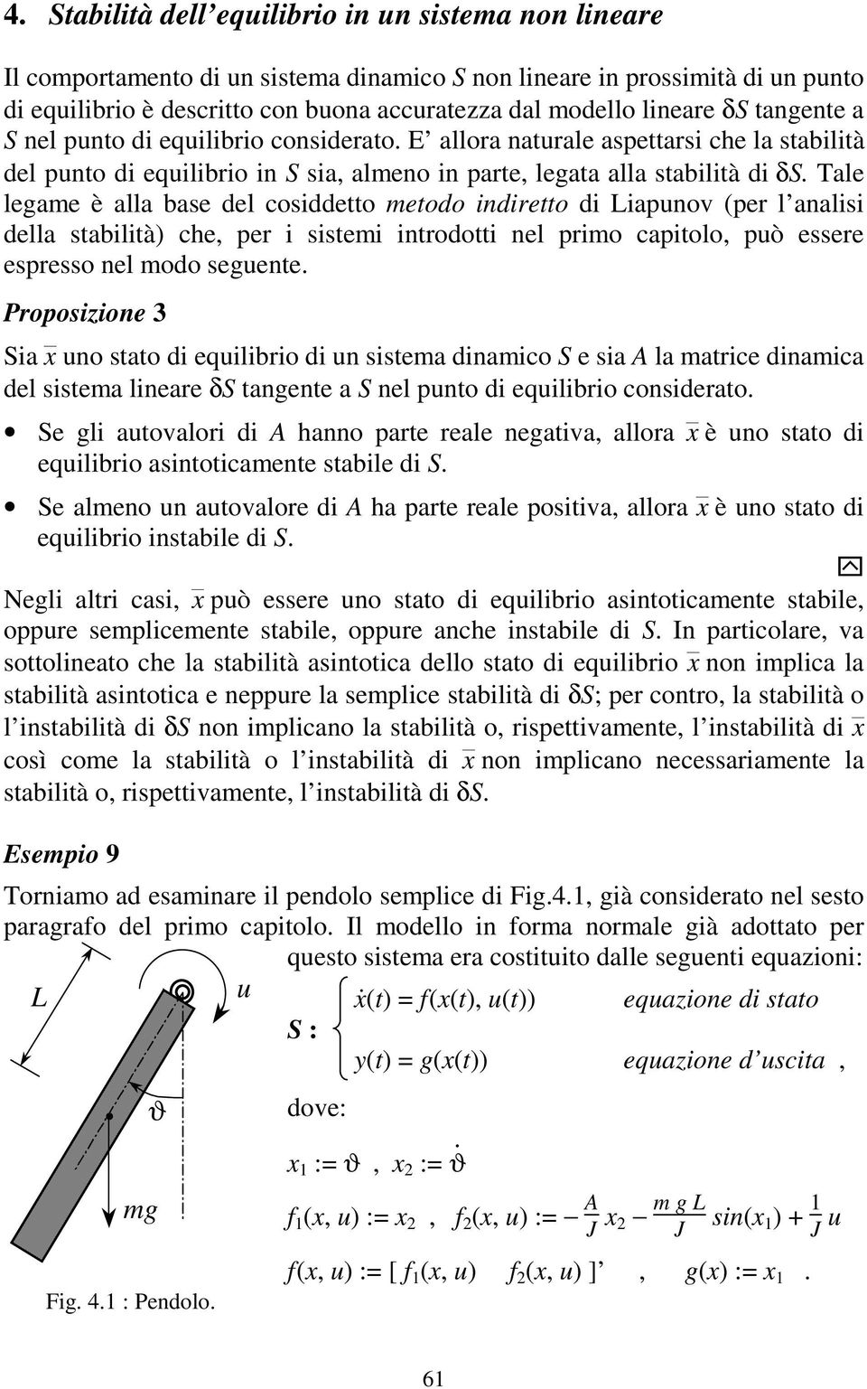 Tale legame è alla base del cosiddeo meodo indireo di Liapunov (per l analisi della sabilià) che, per i sisemi inrodoi nel primo capiolo, può essere espresso nel modo seguene.