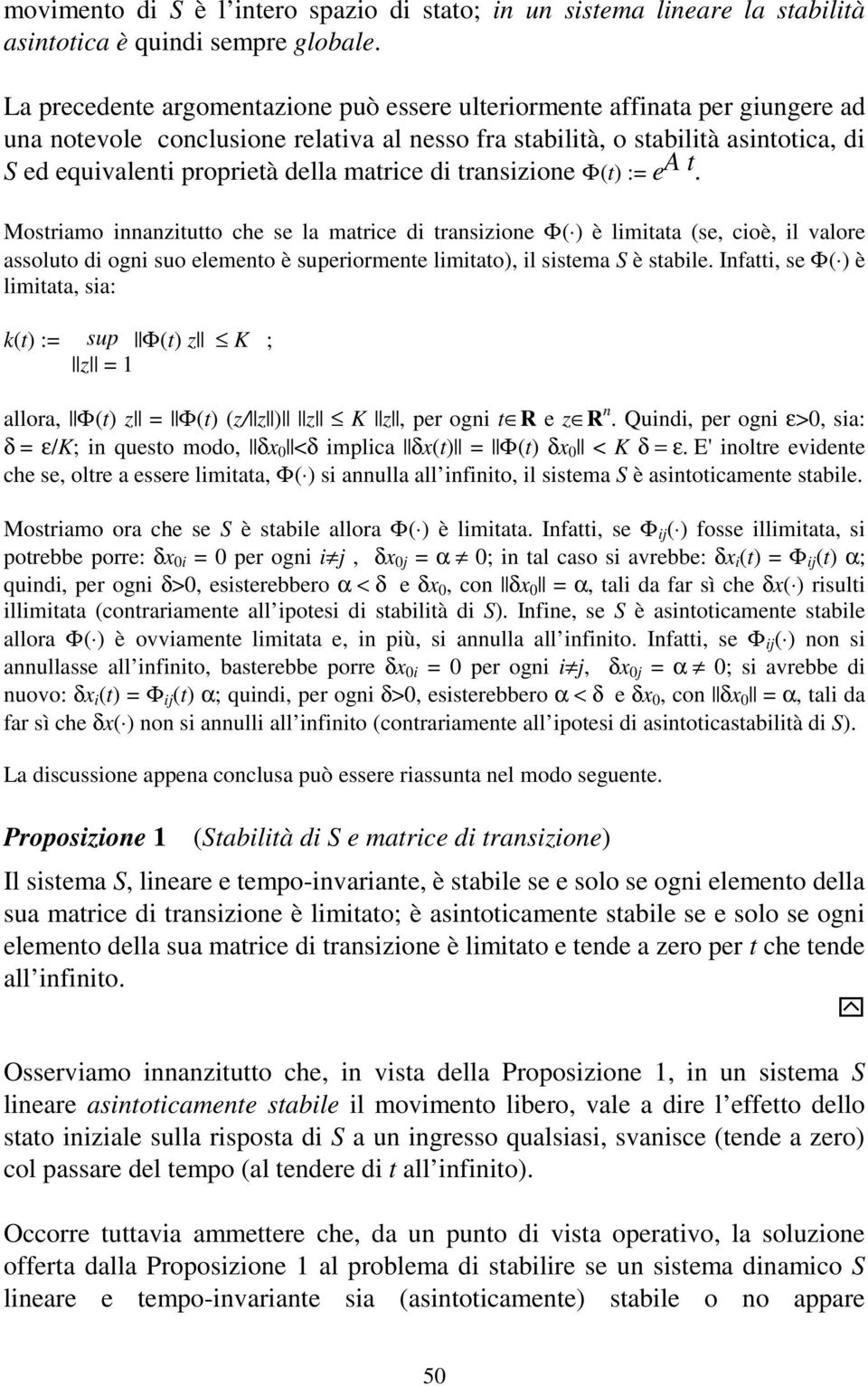 ransizione Φ() := e A. Mosriamo innanziuo che se la marice di ransizione Φ( ) è limiaa (se, cioè, il valore assoluo di ogni suo elemeno è superiormene limiao), il sisema S è sabile.