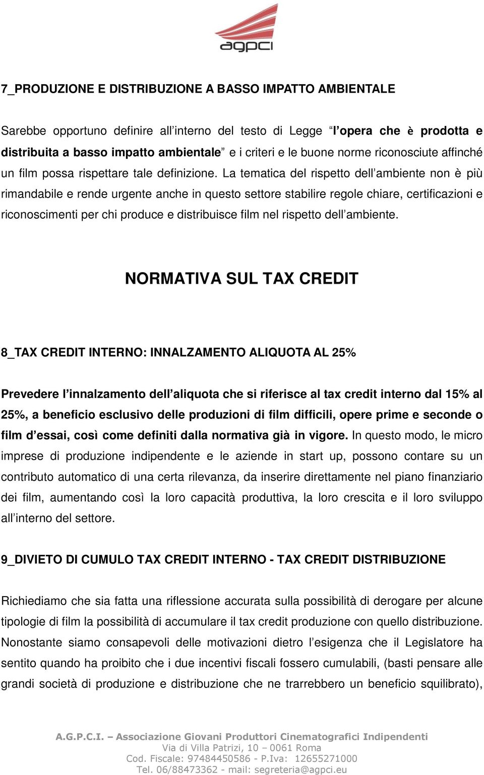 La tematica del rispetto dell ambiente non è più rimandabile e rende urgente anche in questo settore stabilire regole chiare, certificazioni e riconoscimenti per chi produce e distribuisce film nel