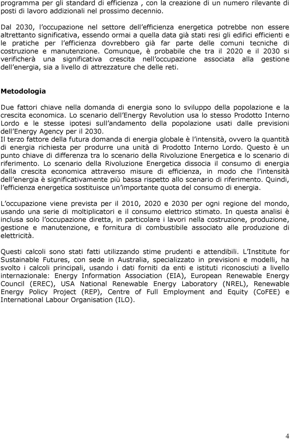 efficienza dovrebbero già far parte delle comuni tecniche di costruzione e manutenzione.