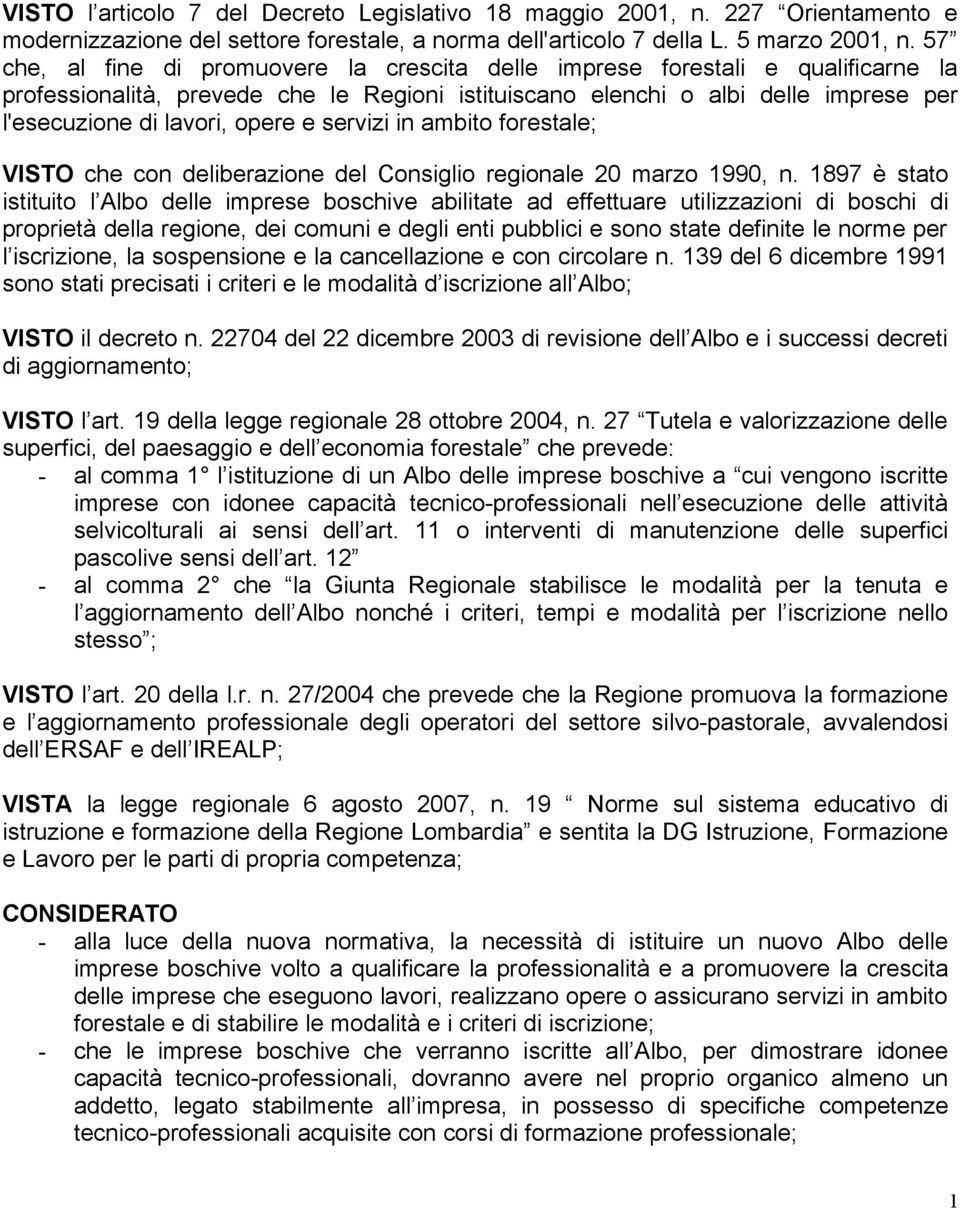 e servizi in ambito forestale; VISTO che con deliberazione del Consiglio regionale 20 marzo 1990, n.