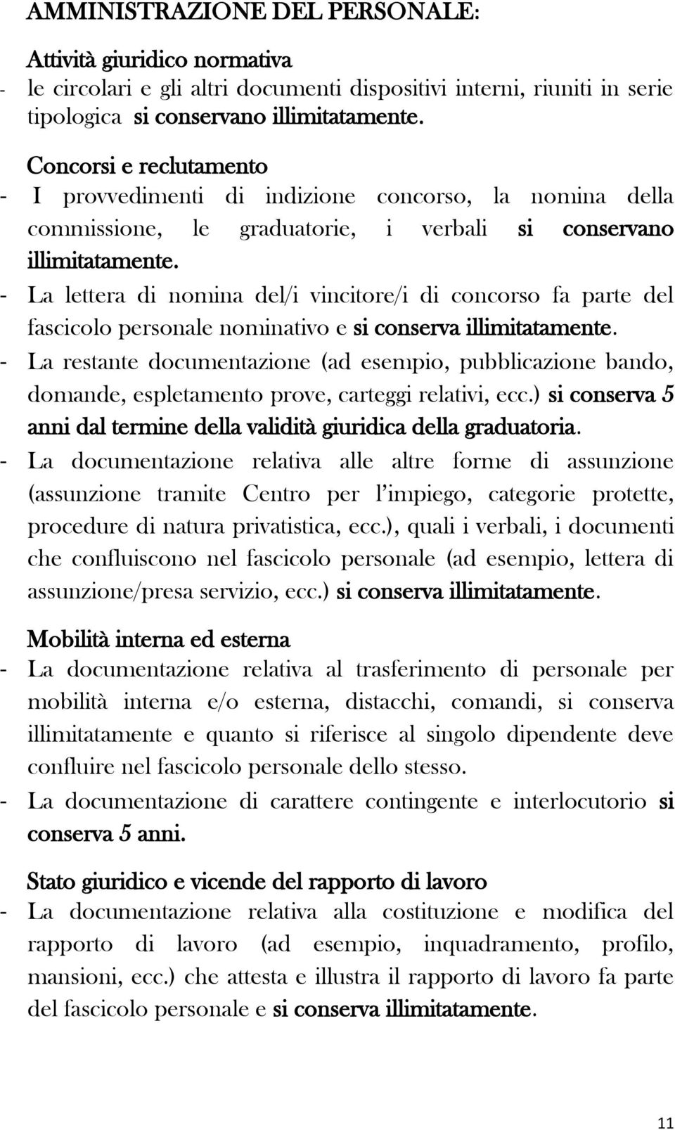 - La lettera di nomina del/i vincitore/i di concorso fa parte del fascicolo personale nominativo e si conserva illimitatamente.