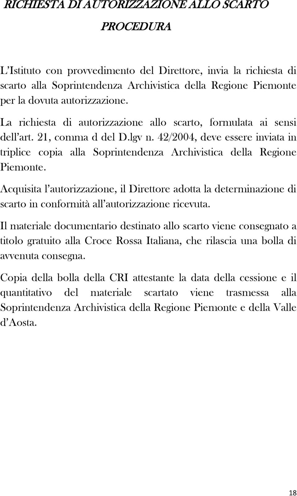 42/2004, deve essere inviata in triplice copia alla Soprintendenza Archivistica della Regione Piemonte.