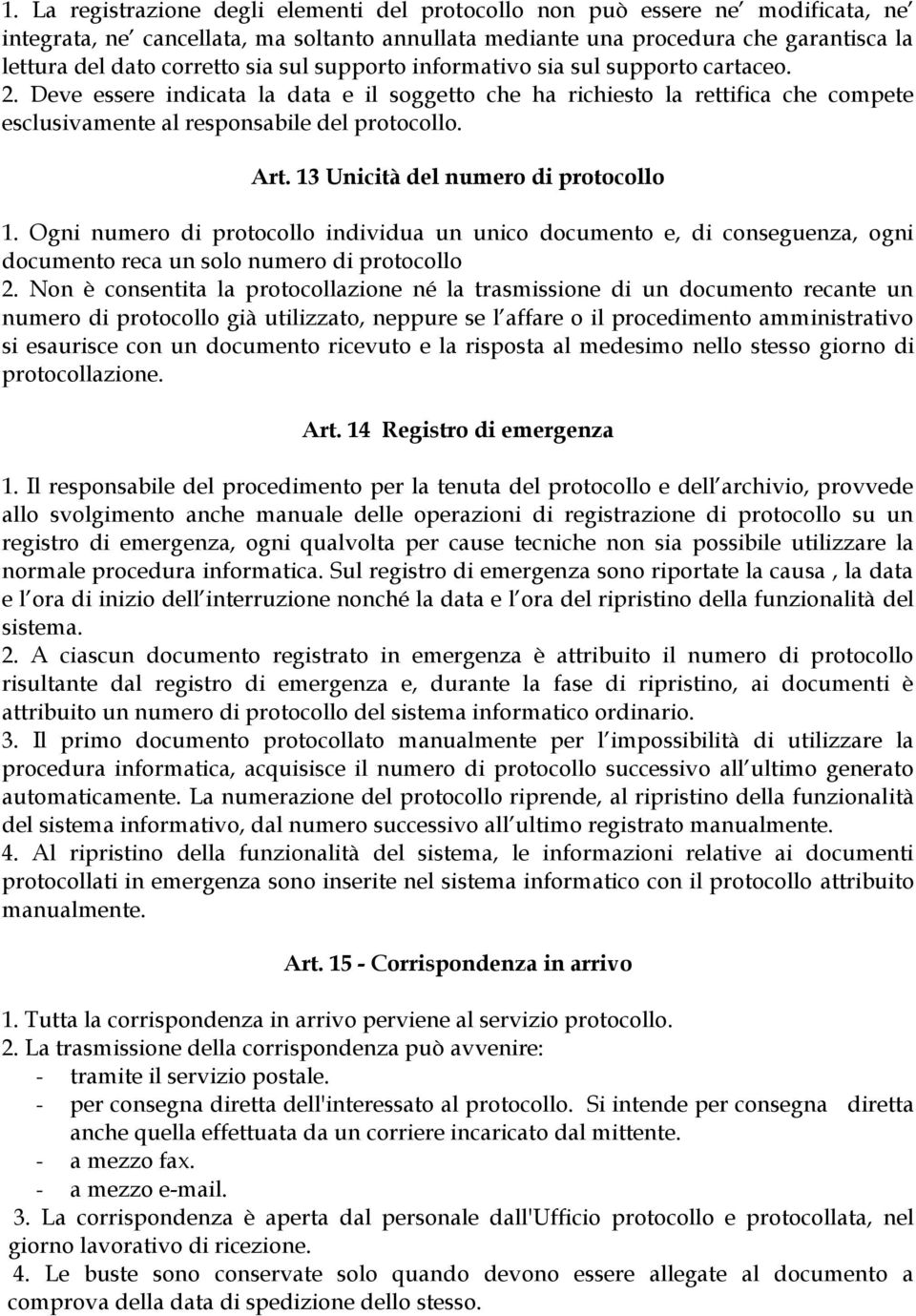 13 Unicità del numero di protocollo 1. Ogni numero di protocollo individua un unico documento e, di conseguenza, ogni documento reca un solo numero di protocollo 2.