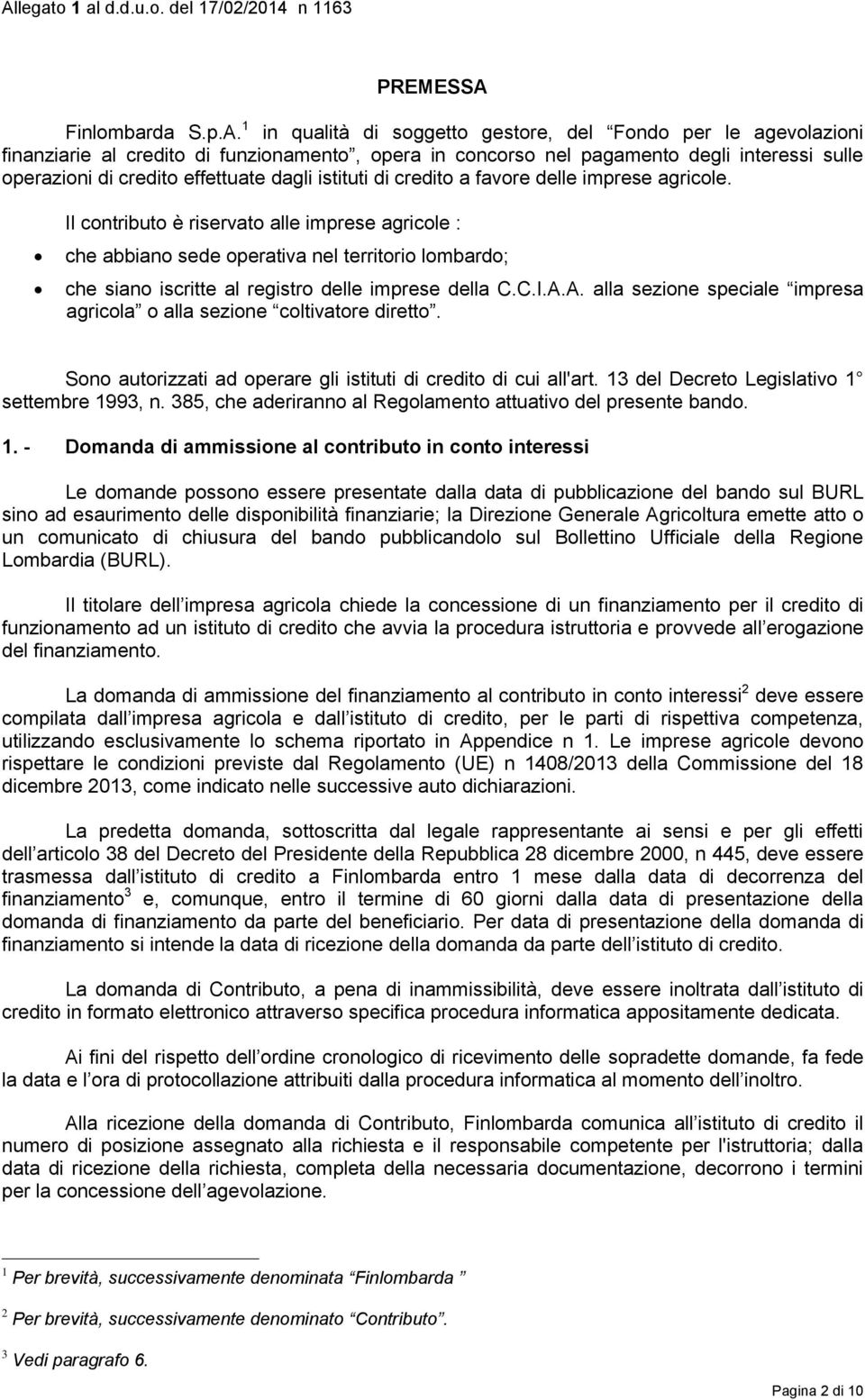 1 in qualità di soggetto gestore, del Fondo per le agevolazioni finanziarie al credito di funzionamento, opera in concorso nel pagamento degli interessi sulle operazioni di credito effettuate dagli