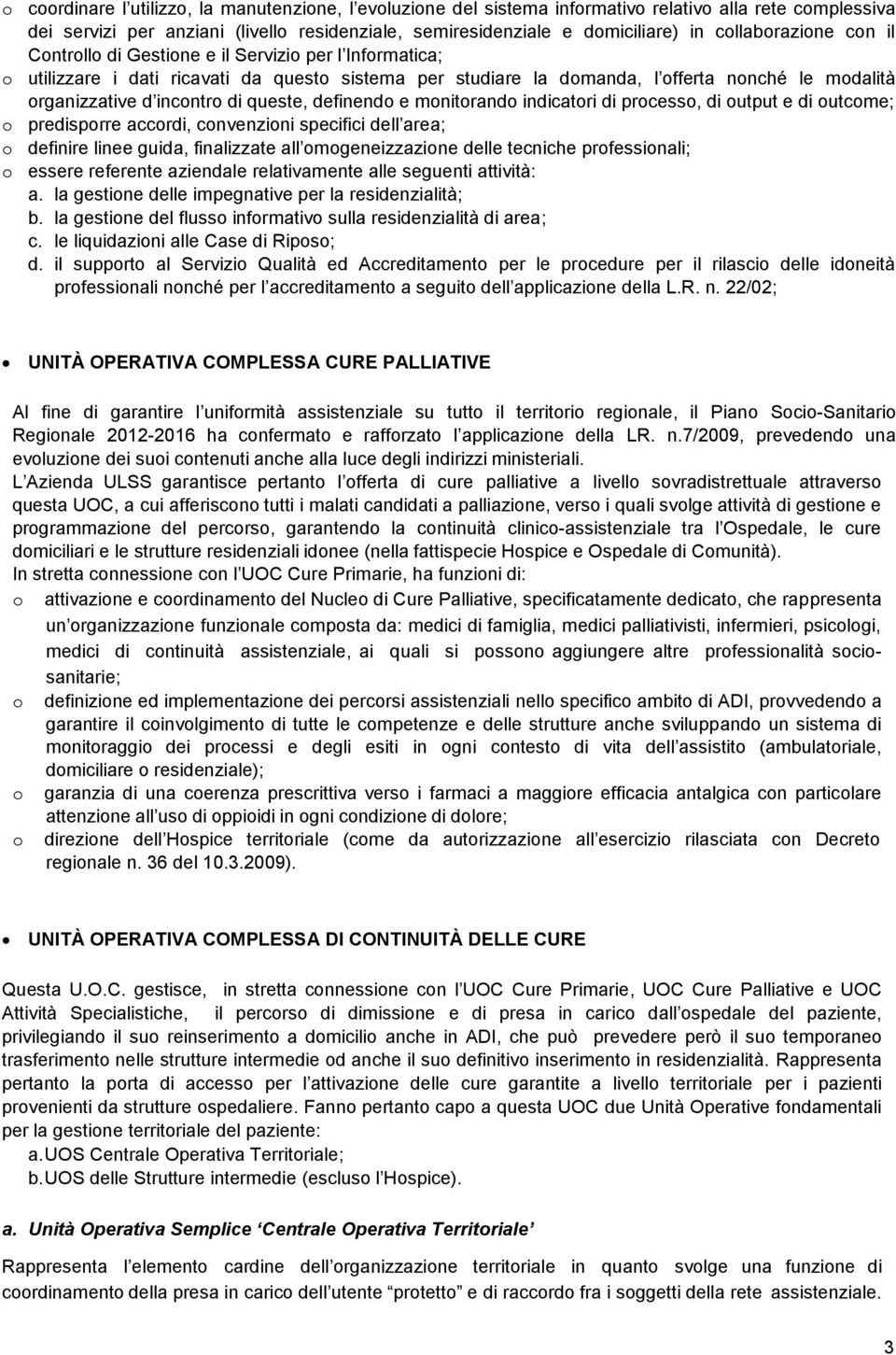 indicatri di prcess, di utput e di utcme; predisprre accrdi, cnvenzini specifici dell area; definire linee guida, finalizzate all mgeneizzazine delle tecniche prfessinali; essere referente aziendale