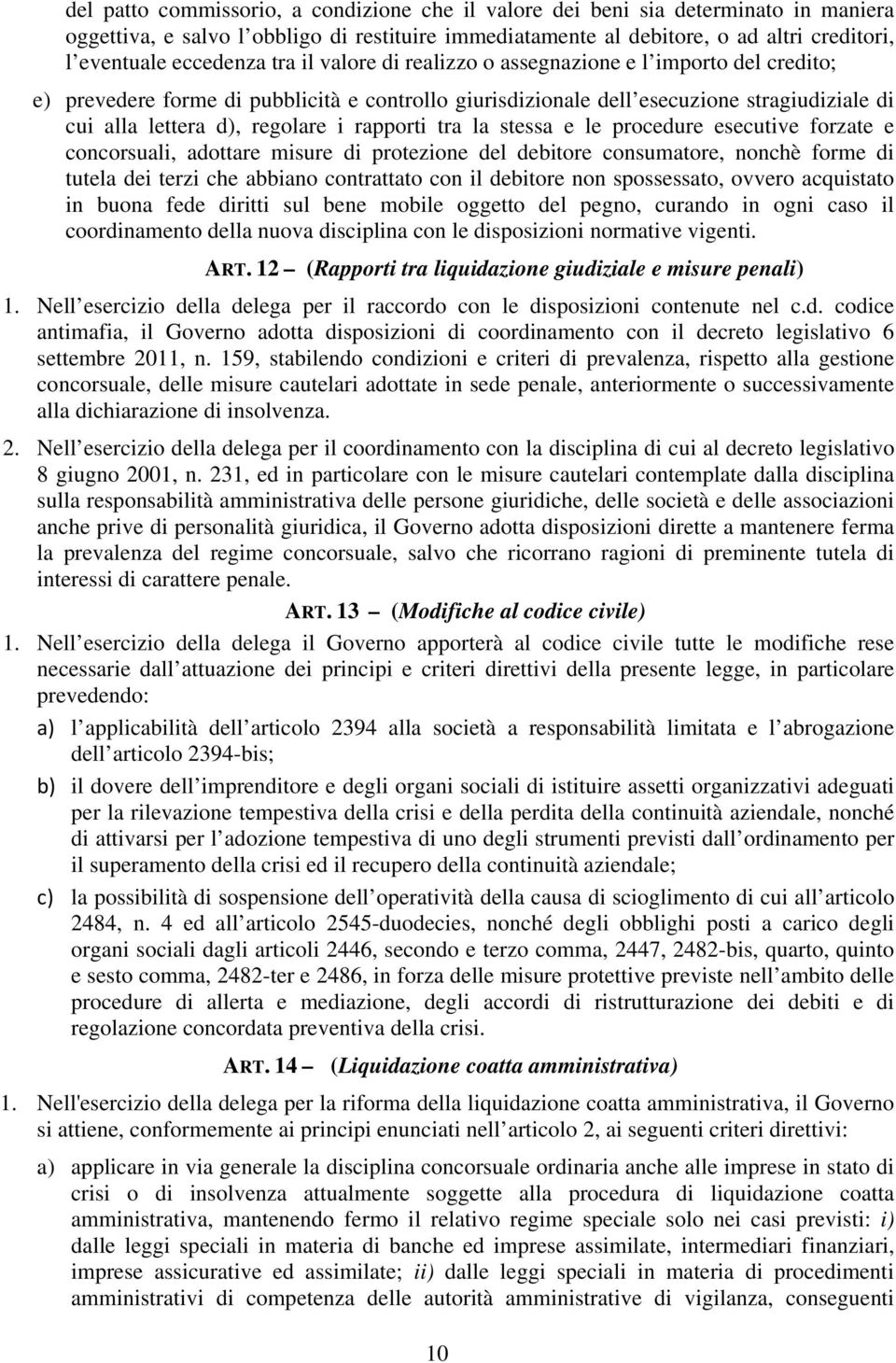 regolare i rapporti tra la stessa e le procedure esecutive forzate e concorsuali, adottare misure di protezione del debitore consumatore, nonchè forme di tutela dei terzi che abbiano contrattato con