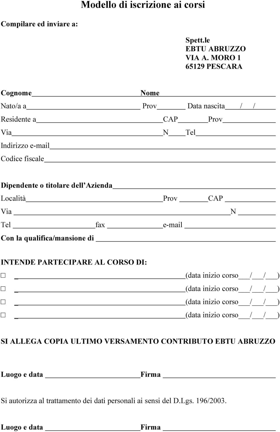 Azienda Località Prov CAP Via Tel fax e-mail Con la qualifica/mansione di N INTENDE PARTECIPARE AL CORSO DI: _ _ _ _ (data inizio corso / / ) (data inizio