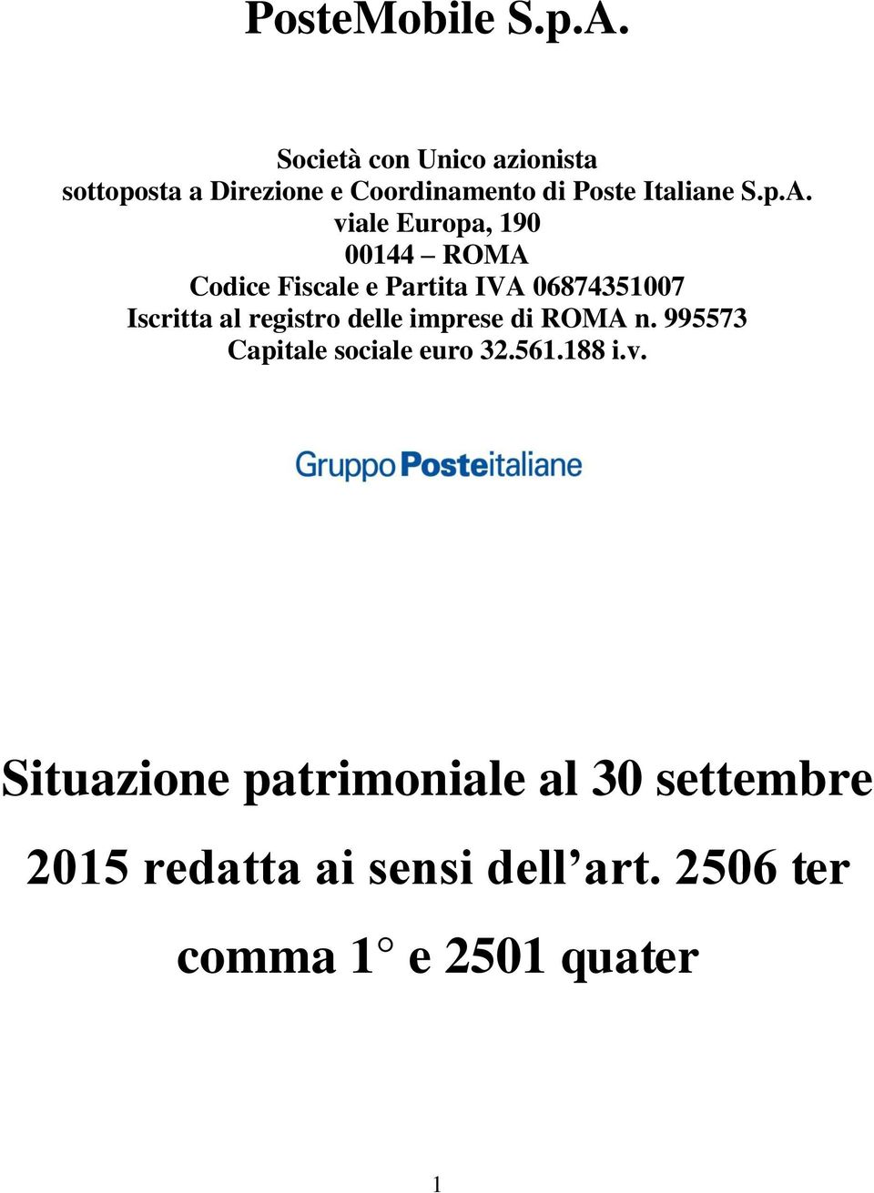 viale Europa, 190 00144 ROMA Codice Fiscale e Partita IVA 06874351007 Iscritta al registro