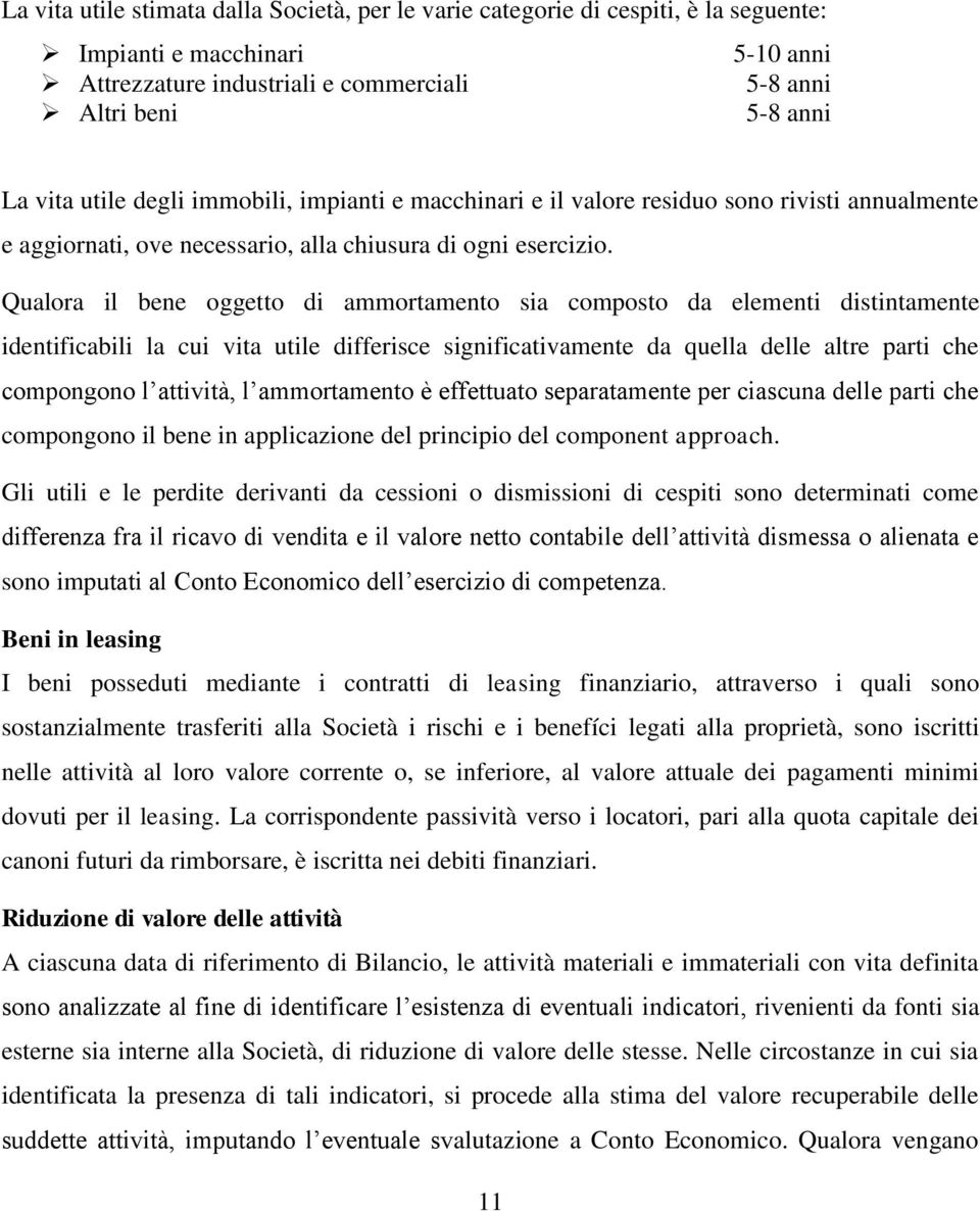 Qualora il bene oggetto di ammortamento sia composto da elementi distintamente identificabili la cui vita utile differisce significativamente da quella delle altre parti che compongono l attività, l