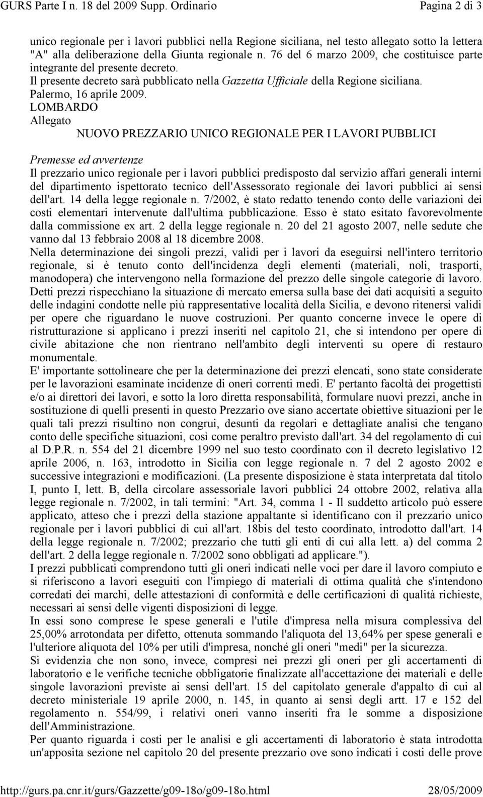 76 del 6 marzo 2009, che costituisce parte integrante del presente decreto. Il presente decreto sarà pubblicato nella Gazzetta Ufficiale della Regione siciliana. Palermo, 16 aprile 2009.