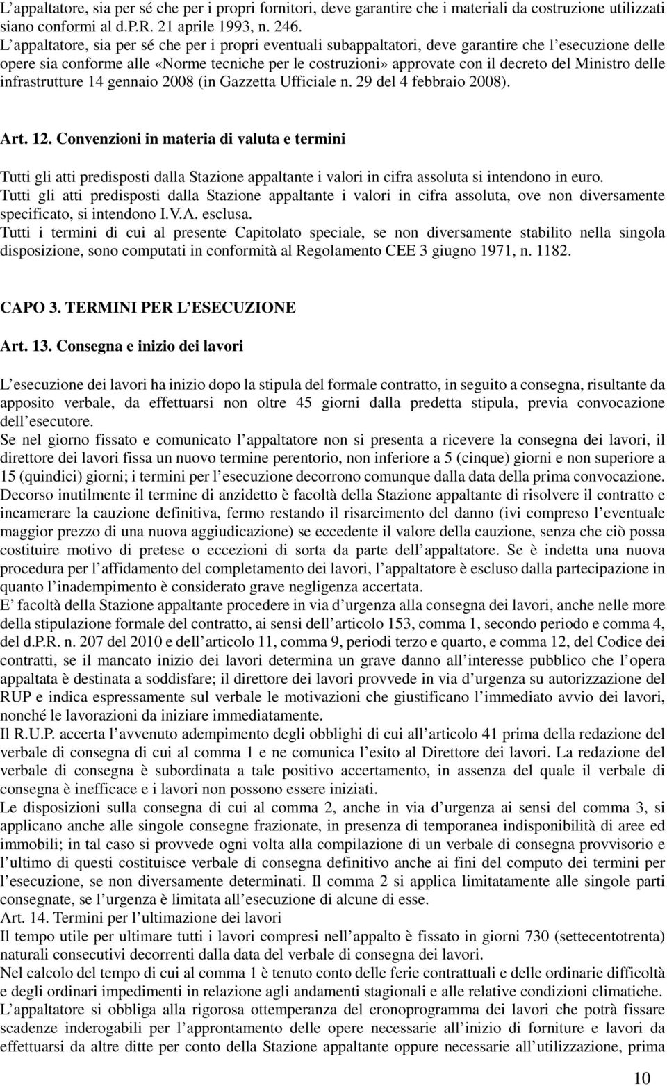 Ministro delle infrastrutture 14 gennaio 2008 (in Gazzetta Ufficiale n. 29 del 4 febbraio 2008). Art. 12.