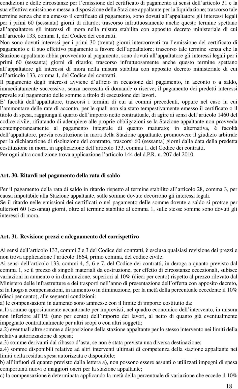 infruttuosamente anche questo termine spettano all appaltatore gli interessi di mora nella misura stabilita con apposito decreto ministeriale di cui all articolo 133, comma 1, del Codice dei