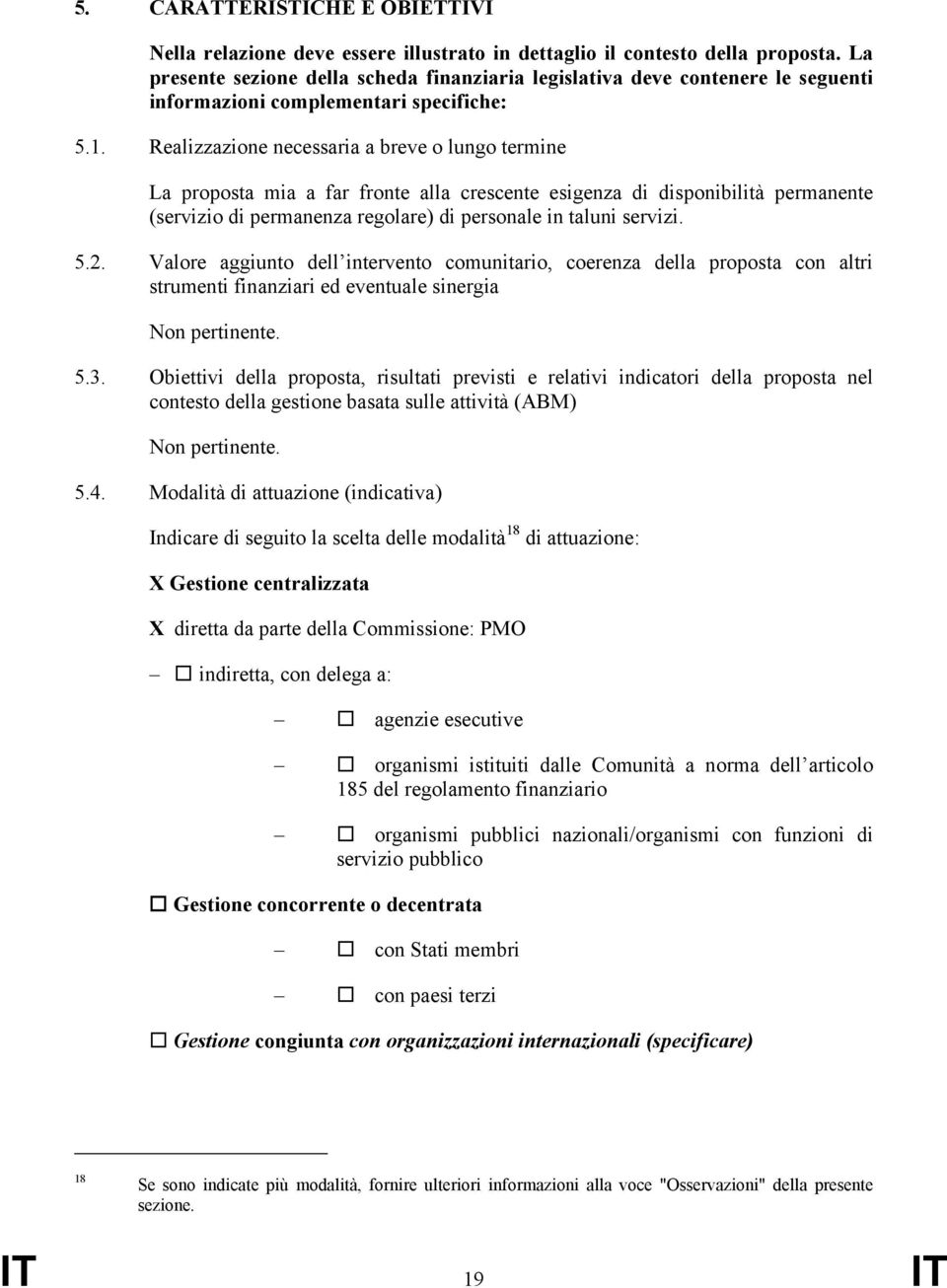 Realizzazione necessaria a breve o lungo termine La proposta mia a far fronte alla crescente esigenza di disponibilità permanente (servizio di permanenza regolare) di personale in taluni servizi. 5.2.