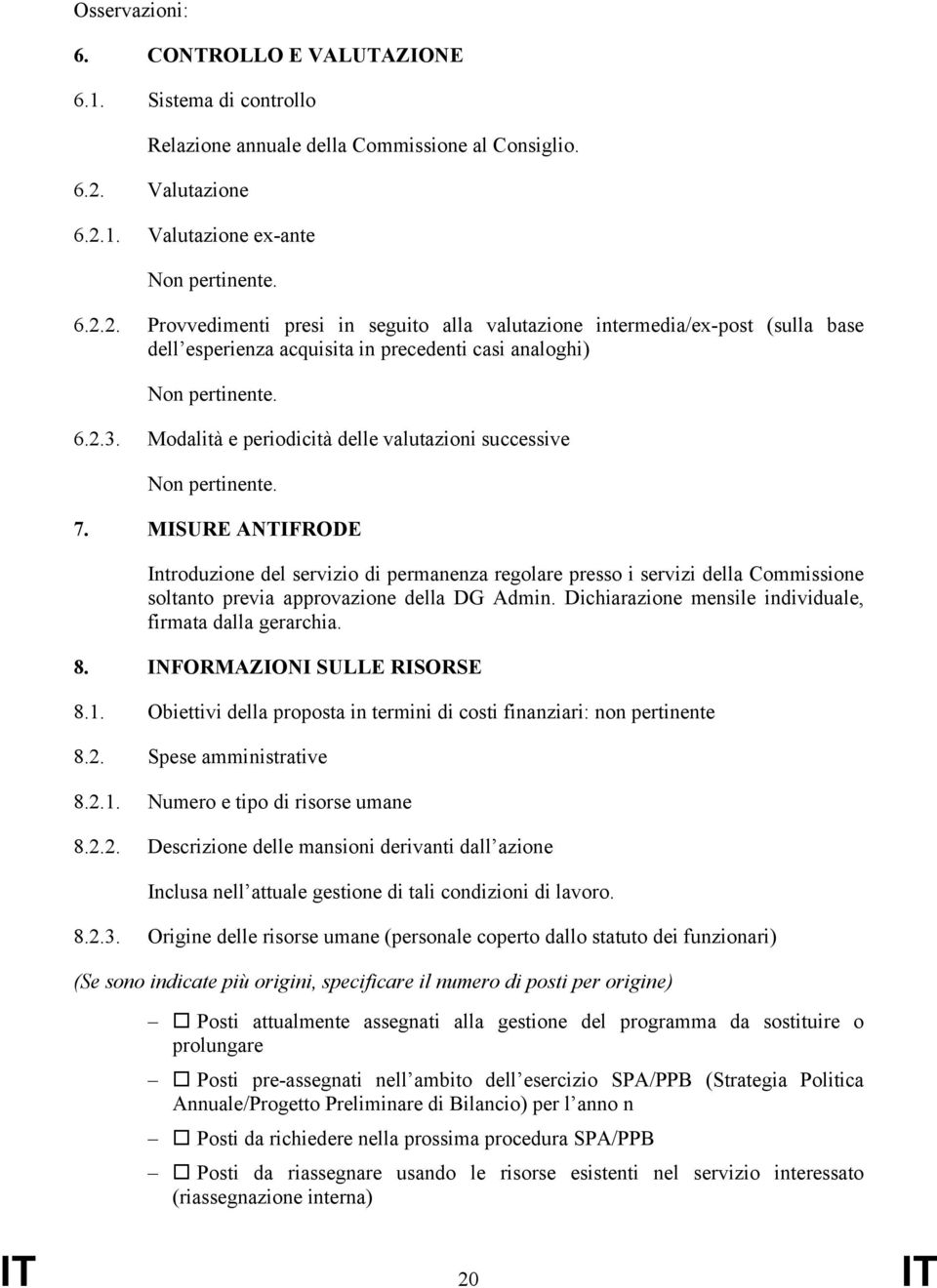 Modalità e periodicità delle valutazioni successive 7. MISURE ANTIFRODE Introduzione del servizio di permanenza regolare presso i servizi della Commissione soltanto previa approvazione della DG Admin.