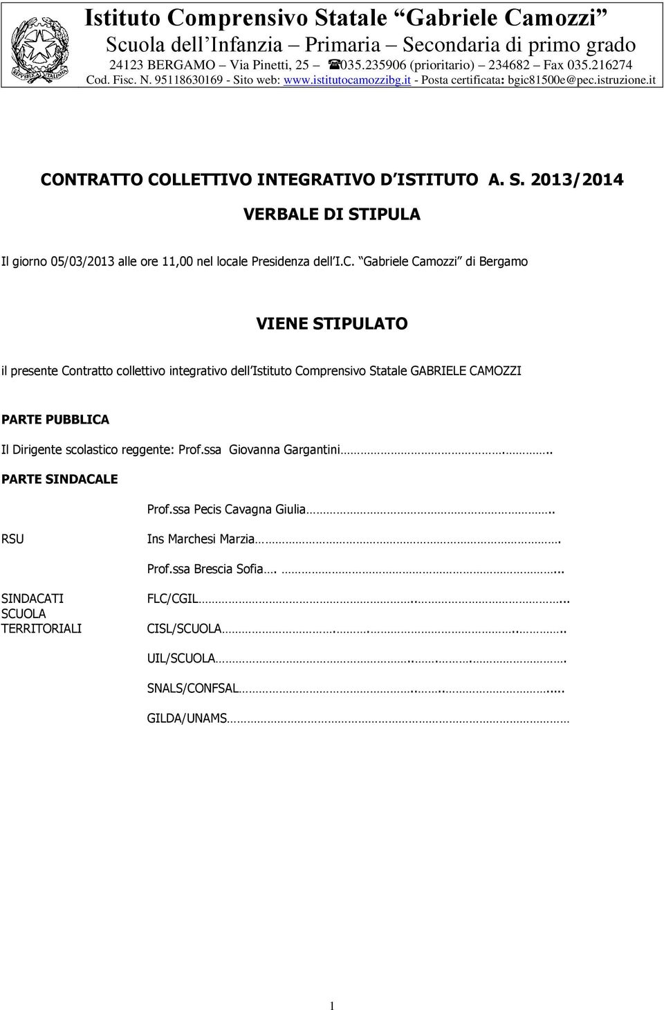 C. Gabriele Camozzi di Bergamo VIENE STIPULATO il presente Contratto collettivo integrativo dell Istituto Comprensivo Statale GABRIELE CAMOZZI PARTE PUBBLICA Il Dirigente scolastico reggente: Prof.