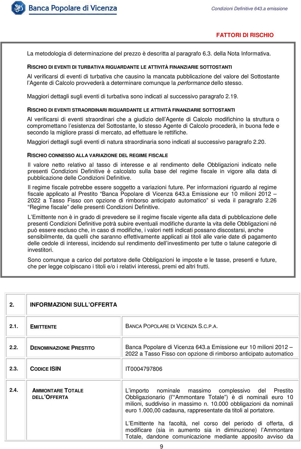 Calcolo provvederà a determinare comunque la performance dello stesso. Maggiori dettagli sugli eventi di turbativa sono indicati al successivo paragrafo 2.19.