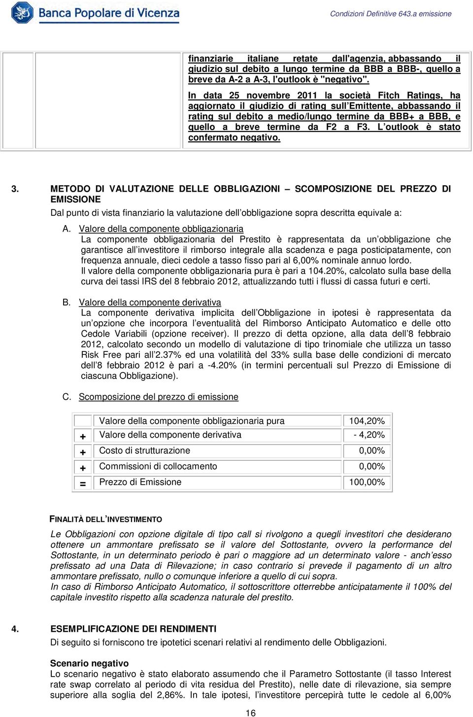 F2 a F3. L outlook è stato confermato negativo. 3.