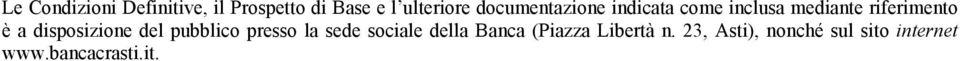 disposizione del pubblico presso la sede sociale della Banca