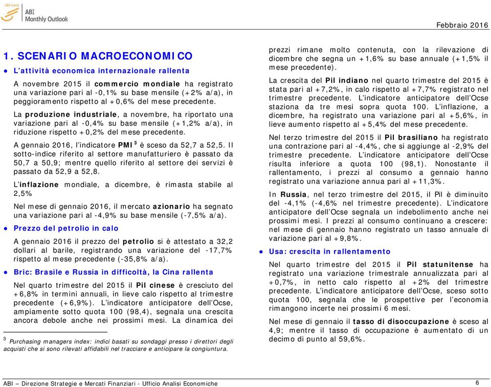 A gennaio 2016, l indicatore PMI 3 è sceso da 52,7 a 52,5.