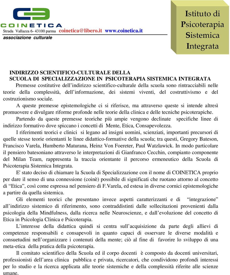 it associazione culturale Istituto di INDIRIZZO SCIENTIFICO-CULTURALE DELLA SCUOLA DI SPECIALIZZAZIONE IN PSICOTERAPIA SISTEMICA INTEGRATA Premesse costitutive dell indirizzo scientifico-culturale