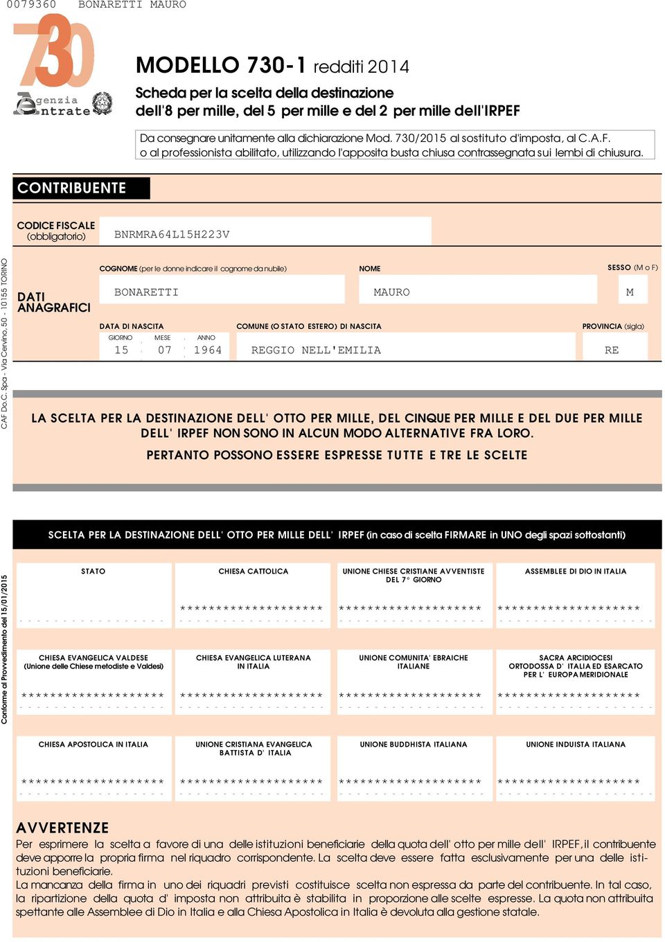 CONTRIBUENTE FISCALE (obbligatorio) BNRMRALHV Conforme al Provvedimento del /0/0 CAF Do.C. Spa - Via Cervino, 0-0 TORINO DATI ANAGRAFICI COGNOME (per le donne indicare il cognome da nubile) NOME