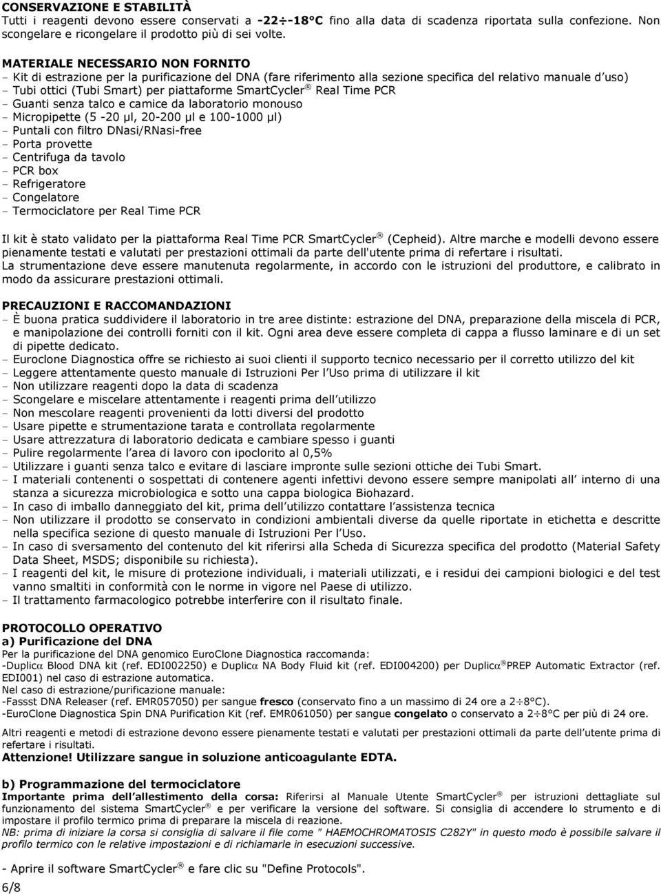 SmartCycler Real Time PCR - Guanti senza talco e camice da laboratorio monouso - Micropipette (5-20 µl, 20-200 µl e 100-1000 µl) - Puntali con filtro DNasi/RNasi-free - Porta provette - Centrifuga da