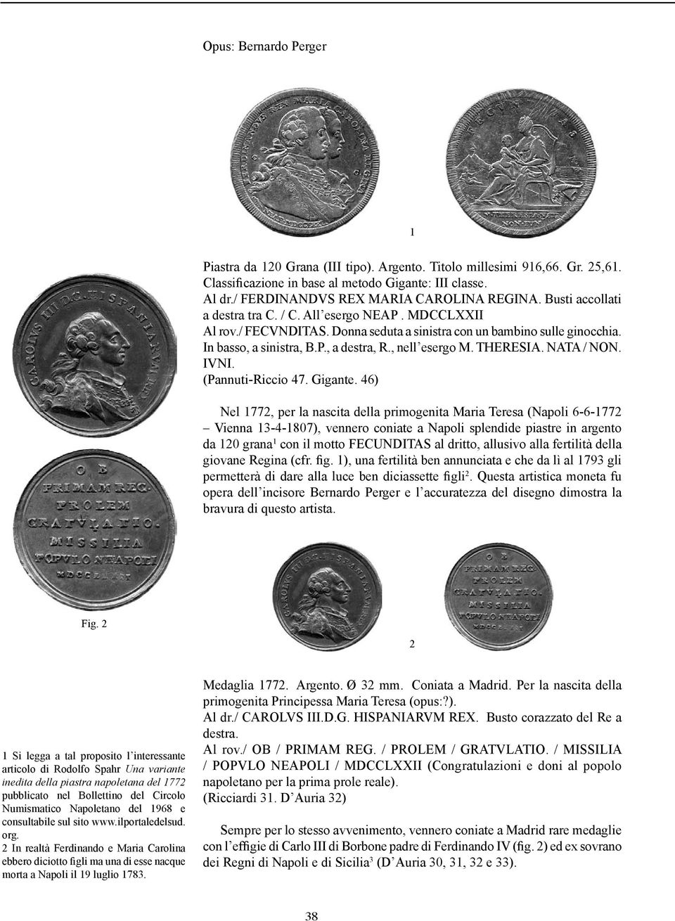 In basso, a sinistra, B.P., a destra, R., nell esergo M. THERESIA. NATA / NON. IVNI. (Pannuti-Riccio 47. Gigante.